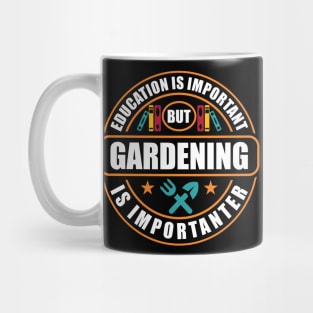 Education Is Important Gardening Is Importanter Mug